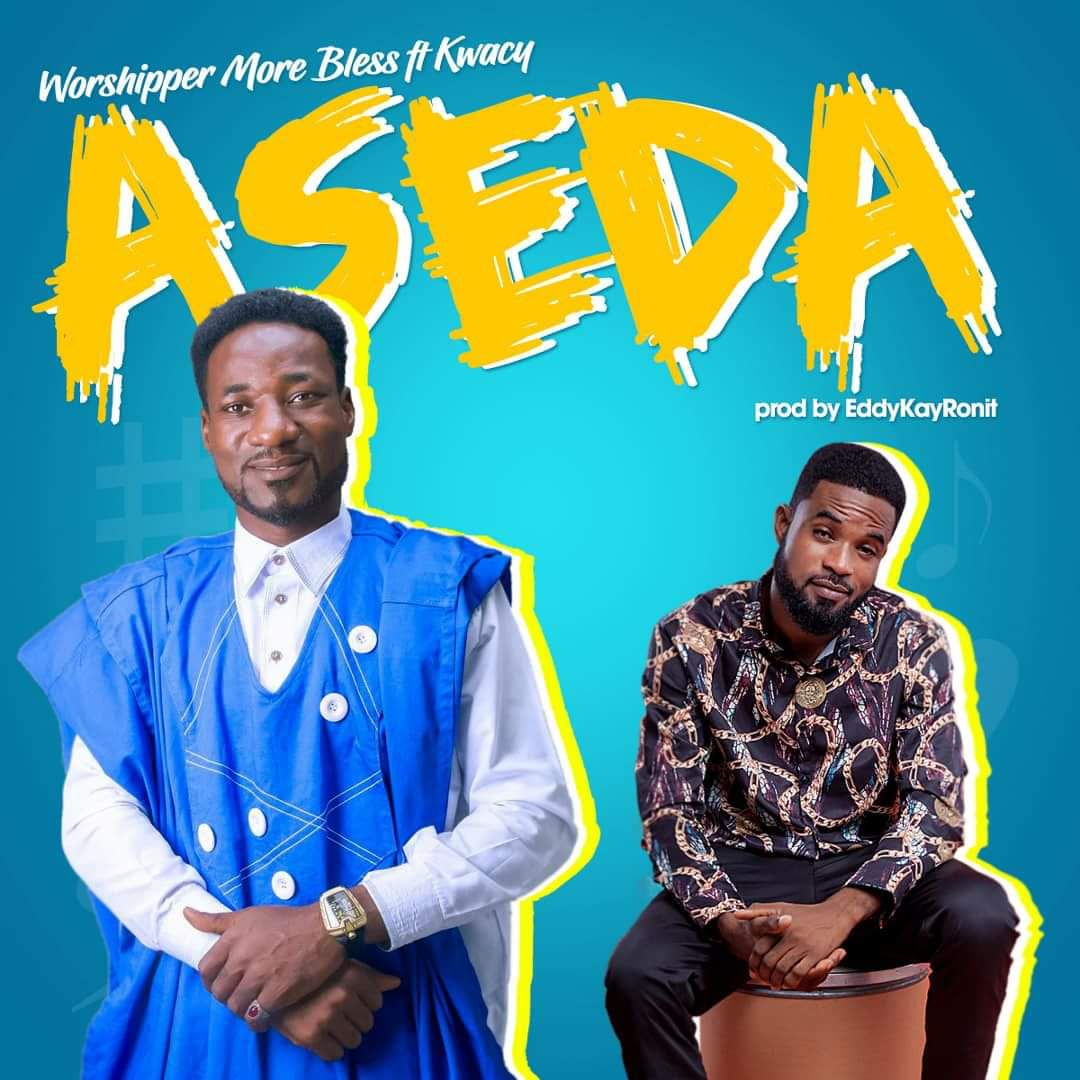 Worshipper More Blessing – Aseda Ft Kwacy (Prod By EddyKayRonit)