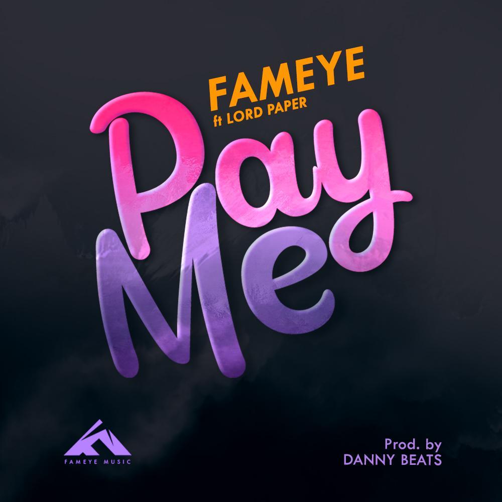 Fameye – Pay Me Ft Lord Paper (Prod. by Danny Beats) Fameye – Pay Me Ft Lord Paper (Prod. by Danny Beats)