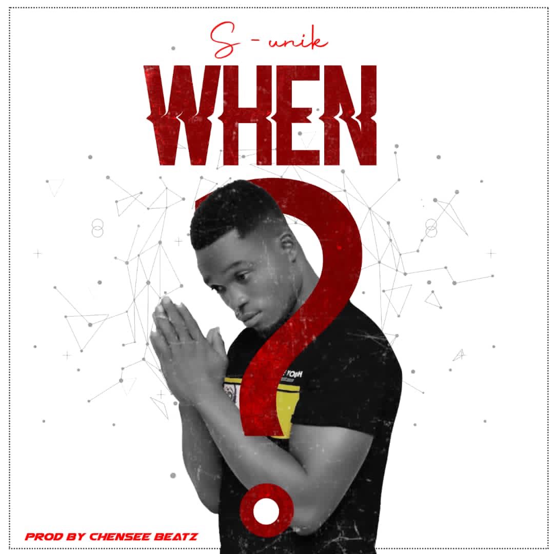 S-Unik-–-When S-Unik – When (Prod. By Chensee Beatz)
