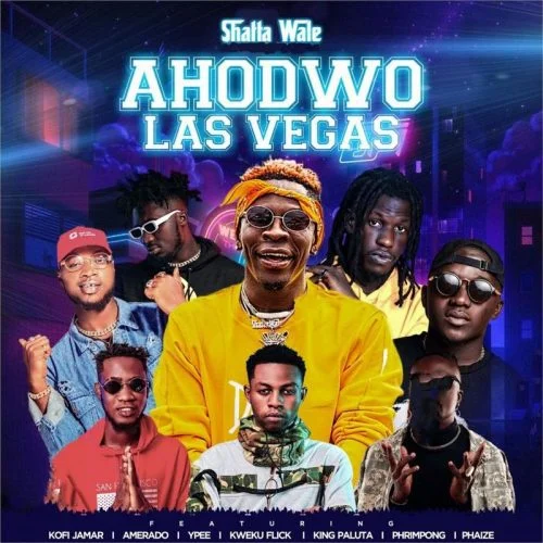 Shatta Wale – Ahodwo Las Vegas Ft Kofi Jamar, Amerado, Ypee , Kweku Flick, King Paluta, Phrimpong & Phaize