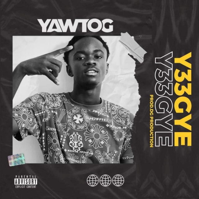 Yaw Tog – Y33gye (Prod. By DG) Yaw Tog – Y33gye (Prod. By DG)