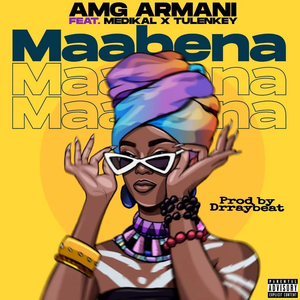 AMG Armani – Maabena Ft Medikal & Tulenkey (Prod. by Dr Ray Beat) AMG Armani – Maabena Ft Medikal & Tulenkey (Prod. by Dr Ray Beat)