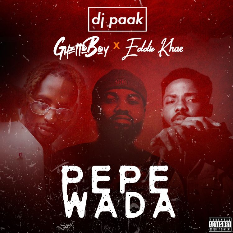 DJ Paak – Pepewada Ft Ghetto Boy x Eddie Khae (Prod. by GuiltyBeatz)