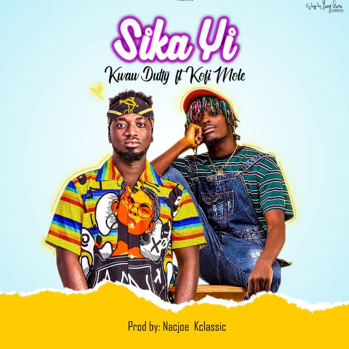 Kwaw Dutty – Sika Yi Ft Kofi Mole (Prod. By Nacjoe Kclassic)