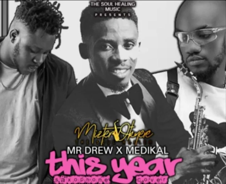 Mr Drew – This Year Sax Version Ft Medikal (Prod. by Mizter Okyere) Mr Drew – This Year Sax Version Ft Medikal (Prod. by Mizter Okyere)
