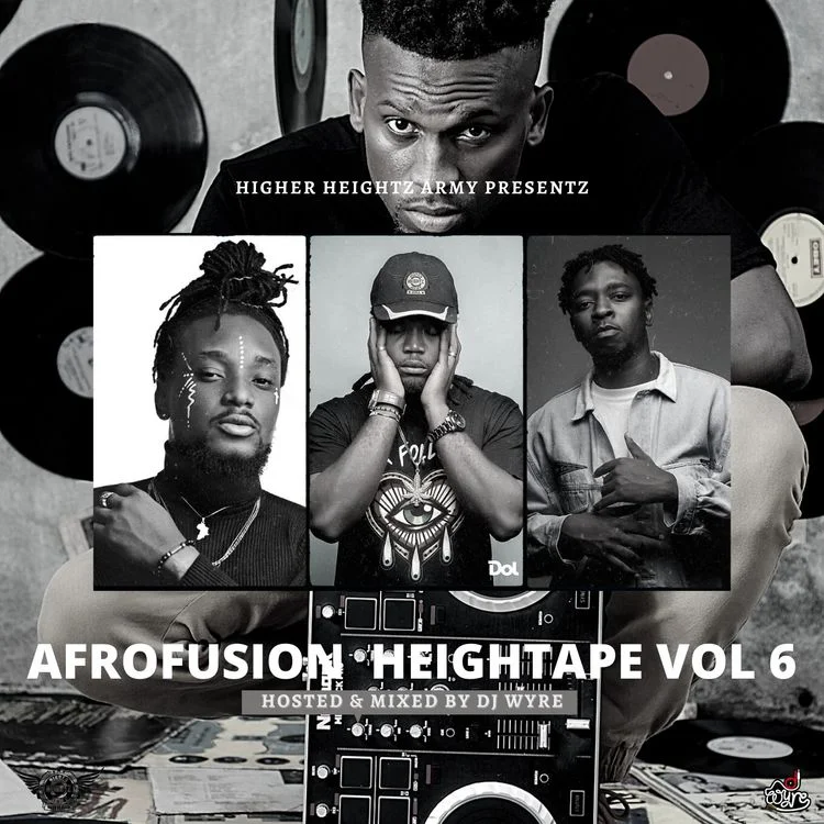 DJ Wyre – Afrofusion HeighTape Vol 6 (DJ Mixtape) DJ Wyre – Afrofusion HeighTape Vol 6 (DJ Mixtape)