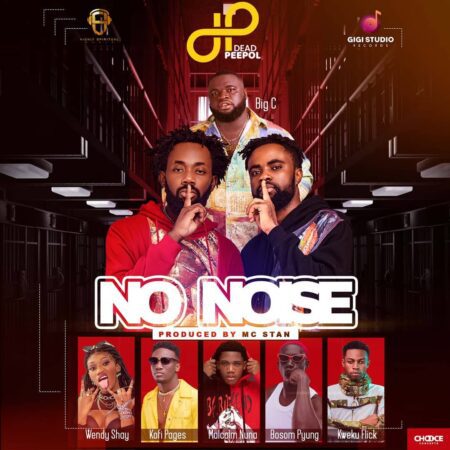 Dead Peepol – No Noise Ft Big C, Wendy Shay, Kweku Flick, Kofi Pages, Malcolm Nuna x Bosom P-Yung Dead Peepol – No Noise Ft Big C, Wendy Shay, Kweku Flick, Kofi Pages, Malcolm Nuna x Bosom P-Yung