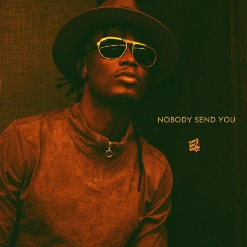 E.L – Nobody Send You E.L – Nobody Send You