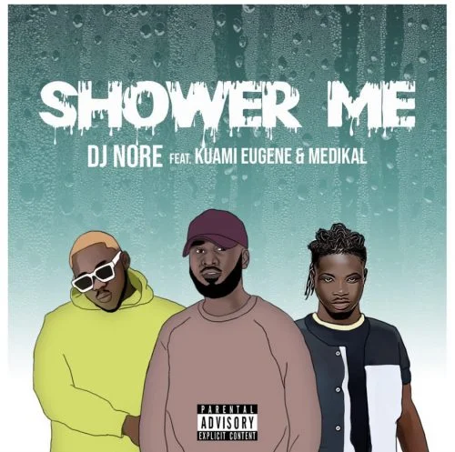DJ Nore – Shower Me Ft Kuami Eugene & Medikal