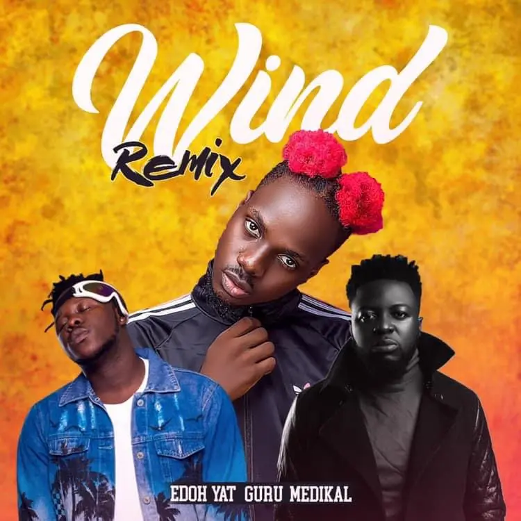 Edoh YAT – Wind Remix Ft Medikal & Guru