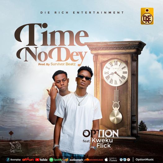 Option – Time No Dey Ft Kweku Flick (Prod. by Survivor Beatz) Option – Time No Dey Ft Kweku Flick (Prod. by Survivor Beatz)