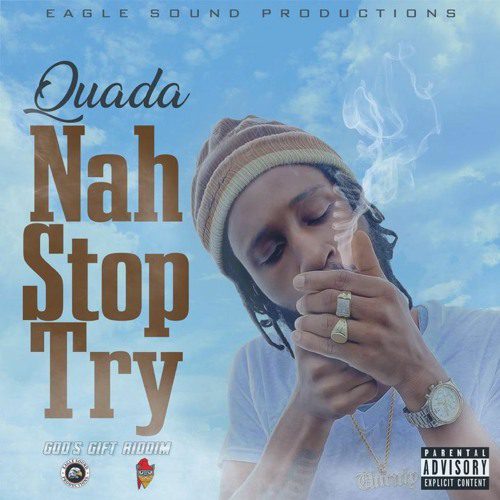 Quada – Nah Stop Try (Prod. by Eagle Sound Productions)