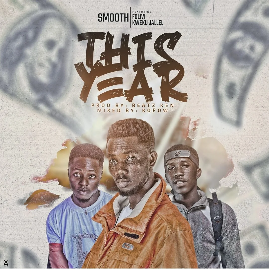 Smooth – This Year Ft Folivi & Kweku Jallel (Prod. by Beatz Ken & Mix by Kopow) Smooth – This Year Ft Folivi & Kweku Jallel (Prod. by Beatz Ken & Mix by Kopow)