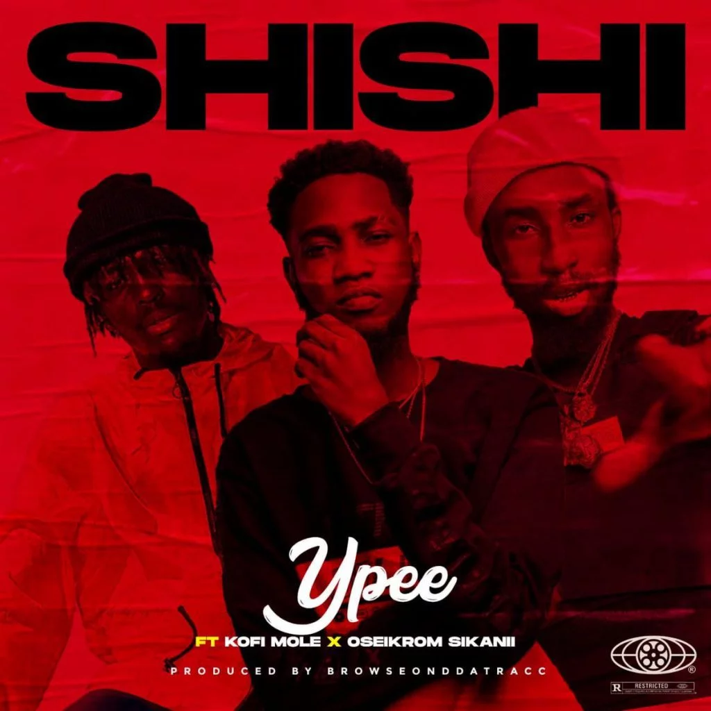 Ypee – ShiShi Ft Kofi Mole & Oseikrom Sikanii