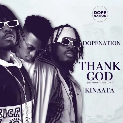 DopeNation – Thank God Hip-Hop Version Ft Kofi Kinaata