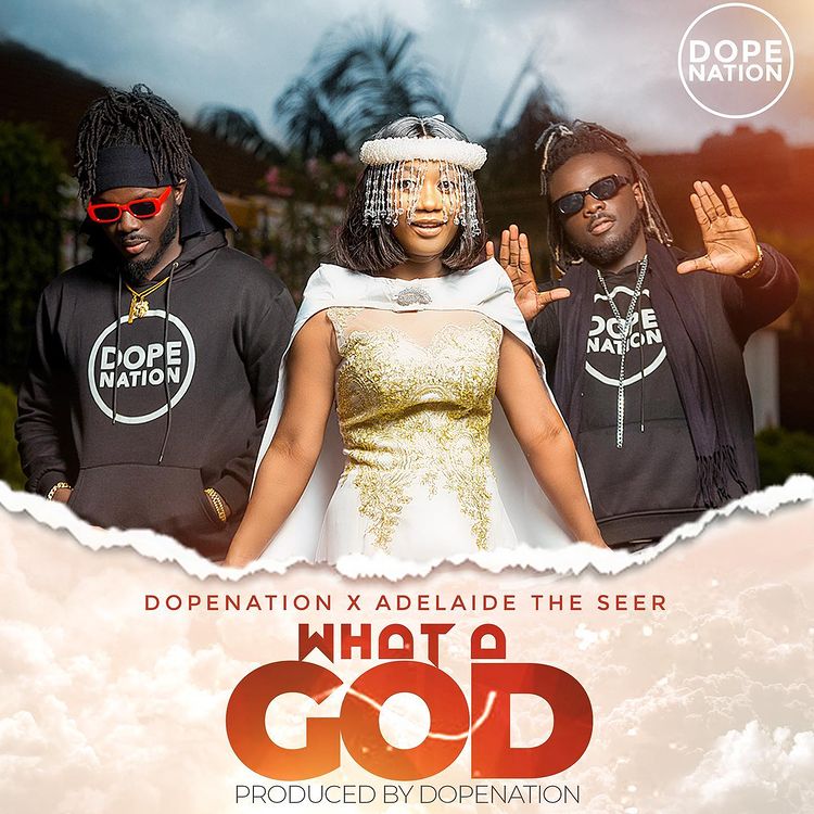 DopeNation – What A God Ft Adelaide The Seer