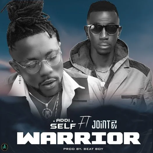 Addi Self – Warrior Ft Joint 77 (Prod. by Beat Boy)