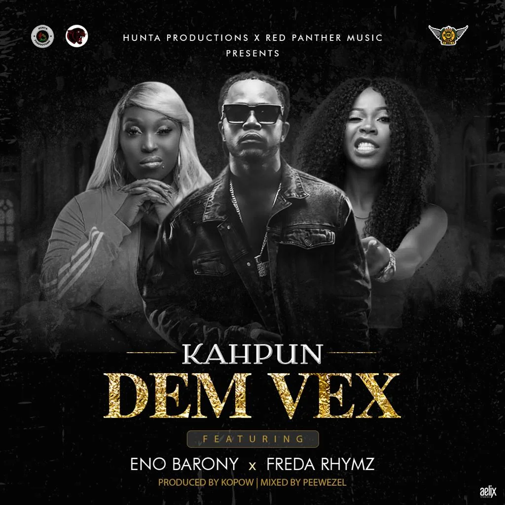 Kahpun – Dem Vex Ft Eno Barony & Freda Rhymz (Prod By Kopow) Kahpun – Dem Vex Ft Eno Barony & Freda Rhymz (Prod By Kopow)