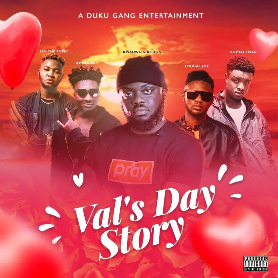 Kwadwo Sheldon – Val’s Day Story Ft Lyrical Joe, Amerado, Romeo Swag & Kev The Topic Kwadwo Sheldon – Val’s Day Story Ft Lyrical Joe, Amerado, Romeo Swag & Kev The Topic