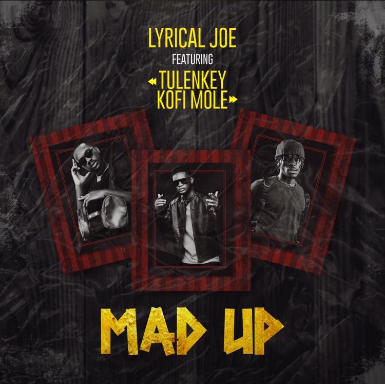 Lyrical Joe – Mad Up Ft Tulenkey & Kofi Mole