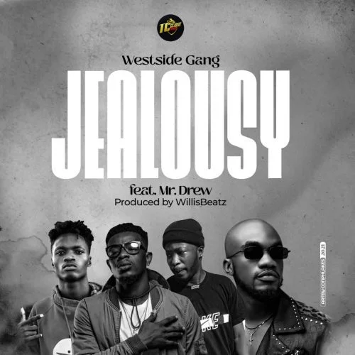 Westside Gang – Jealousy Ft Mr Drew (Prod. By WillisBeatz) Westside Gang – Jealousy Ft Mr Drew (Prod. By WillisBeatz)