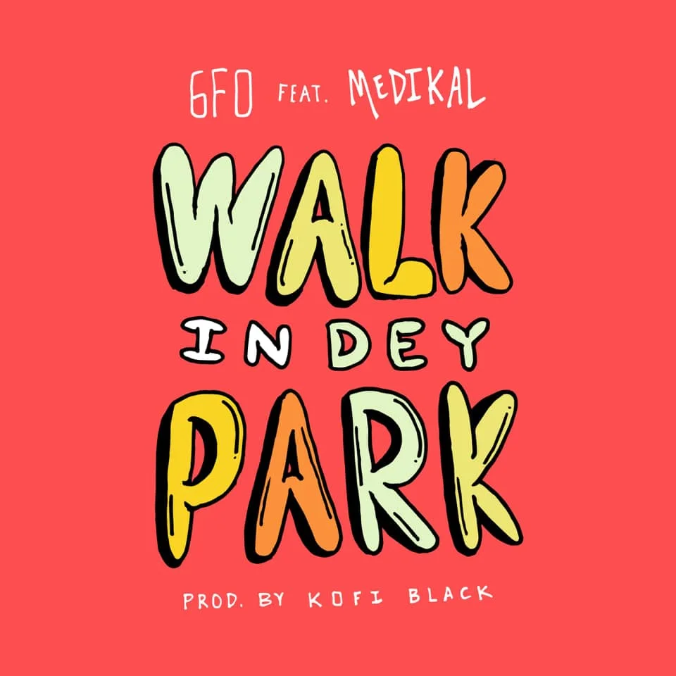 6FO – Walk In The Park Ft Medikal