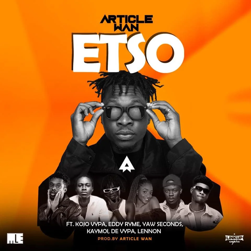 Article Wan – Etso Ft Kojo Vypa, Eddy Ryme, Yaw Seconds, Kaymoi, De Vypa & Lennon Article Wan – Etso Ft Kojo Vypa, Eddy Ryme, Yaw Seconds, Kaymoi, De Vypa & Lennon