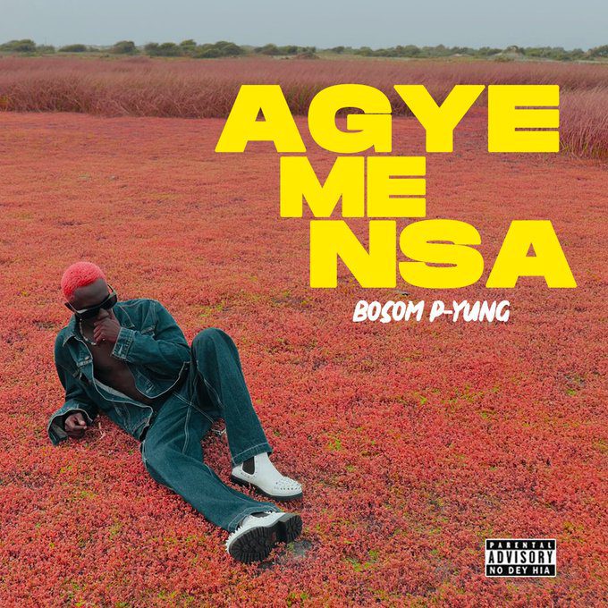 Bosom P Yung – Agye Me Nsa Bosom P Yung – Agye Me Nsa