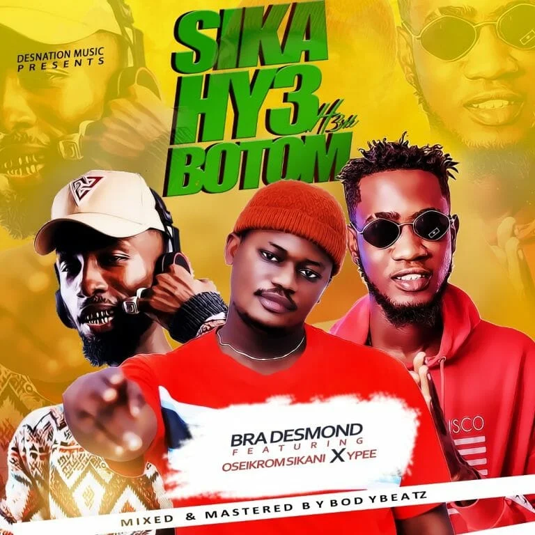 Bra Desmond – Sika Hy3 Botom Ft Oseikrom Sikanii & Ypee Bra Desmond – Sika Hy3 Botom Ft Oseikrom Sikanii & Ypee