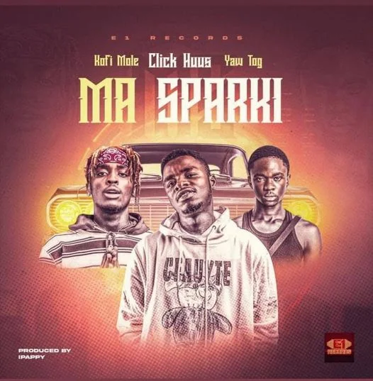 Click Huus – Ma Sparki Ft Kofi Mole & Yaw Tog Click Huus – Ma Sparki Ft Kofi Mole & Yaw Tog