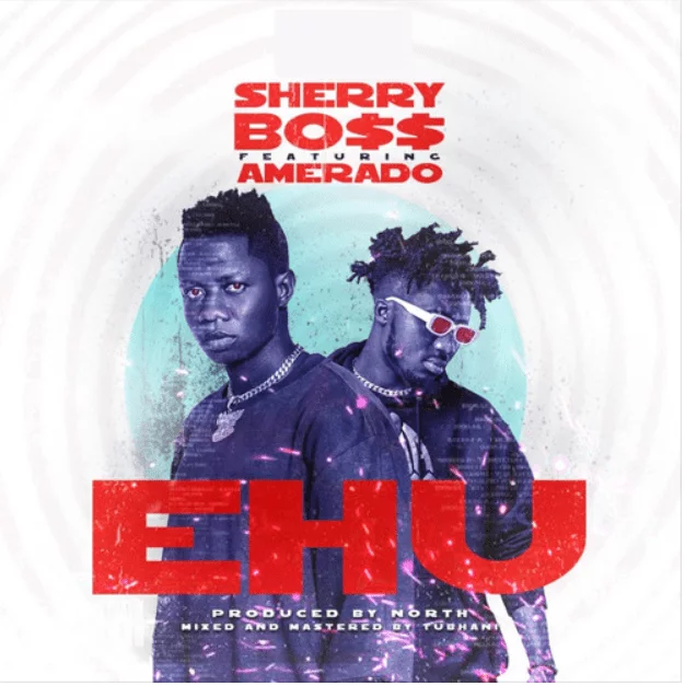 Sherry Boss – Ehu Ft Amerado (Prod. By North) Sherry Boss – Ehu Ft Amerado (Prod. By North)