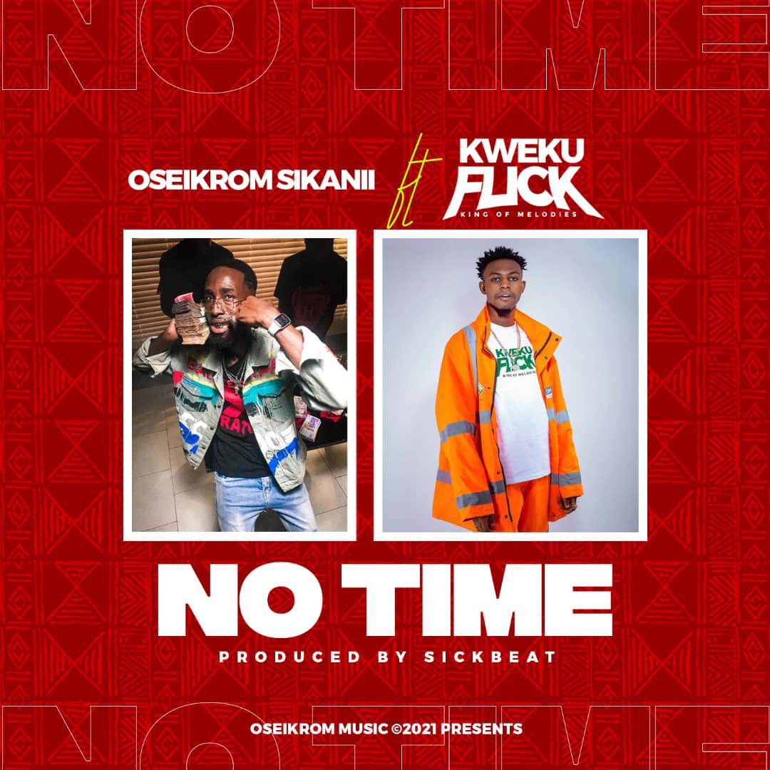 Oseikrom Sikanii – No Time Ft Kweku Flick (Prod. By Sickbeatz)