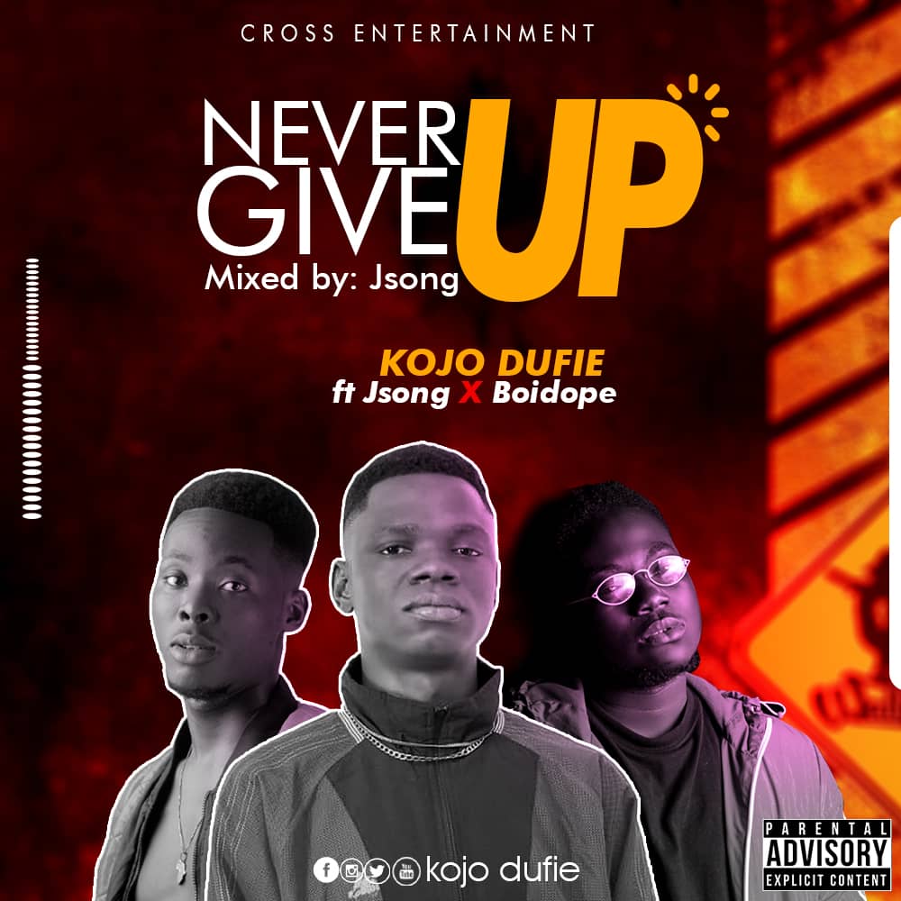 Download: Kojo Dufie - Never Give Up Ft J Song & Boidope | AaceHypez