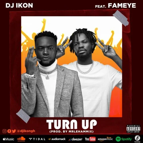 DJ Ikon – Turn Up Ft Fameye (Prod By Mrlehammix) DJ Ikon – Turn Up Ft Fameye (Prod By Mrlehammix)