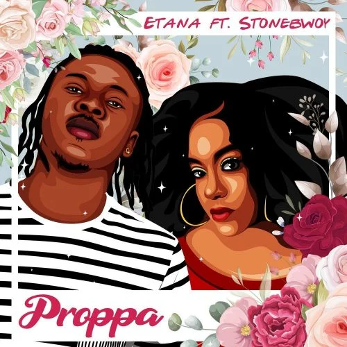 Etana – Proppa Ft Stonebwoy Etana – Proppa Ft Stonebwoy