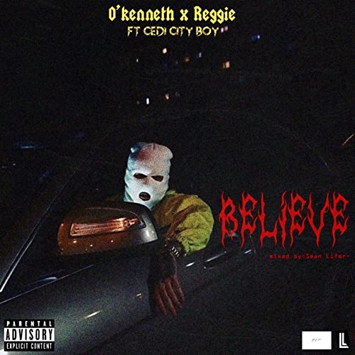 O’kenneth x Reggie – Believe Ft Cedi City Boy