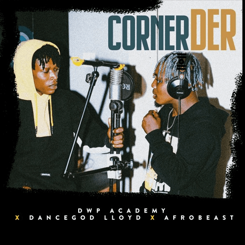 Dancegod Llyod x Afrobeast – Corner Der (Dwp Academy) Dancegod Llyod x Afrobeast – Corner Der (Dwp Academy)