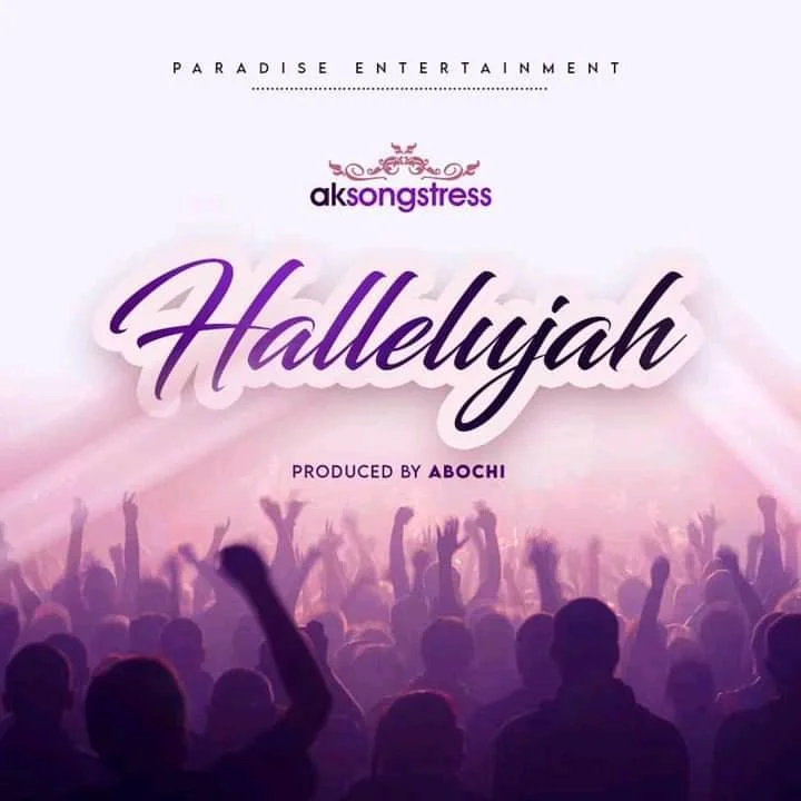 AK Songstress – Hallelujah (Prod. By Abochi) AK Songstress – Hallelujah (Prod. By Abochi)