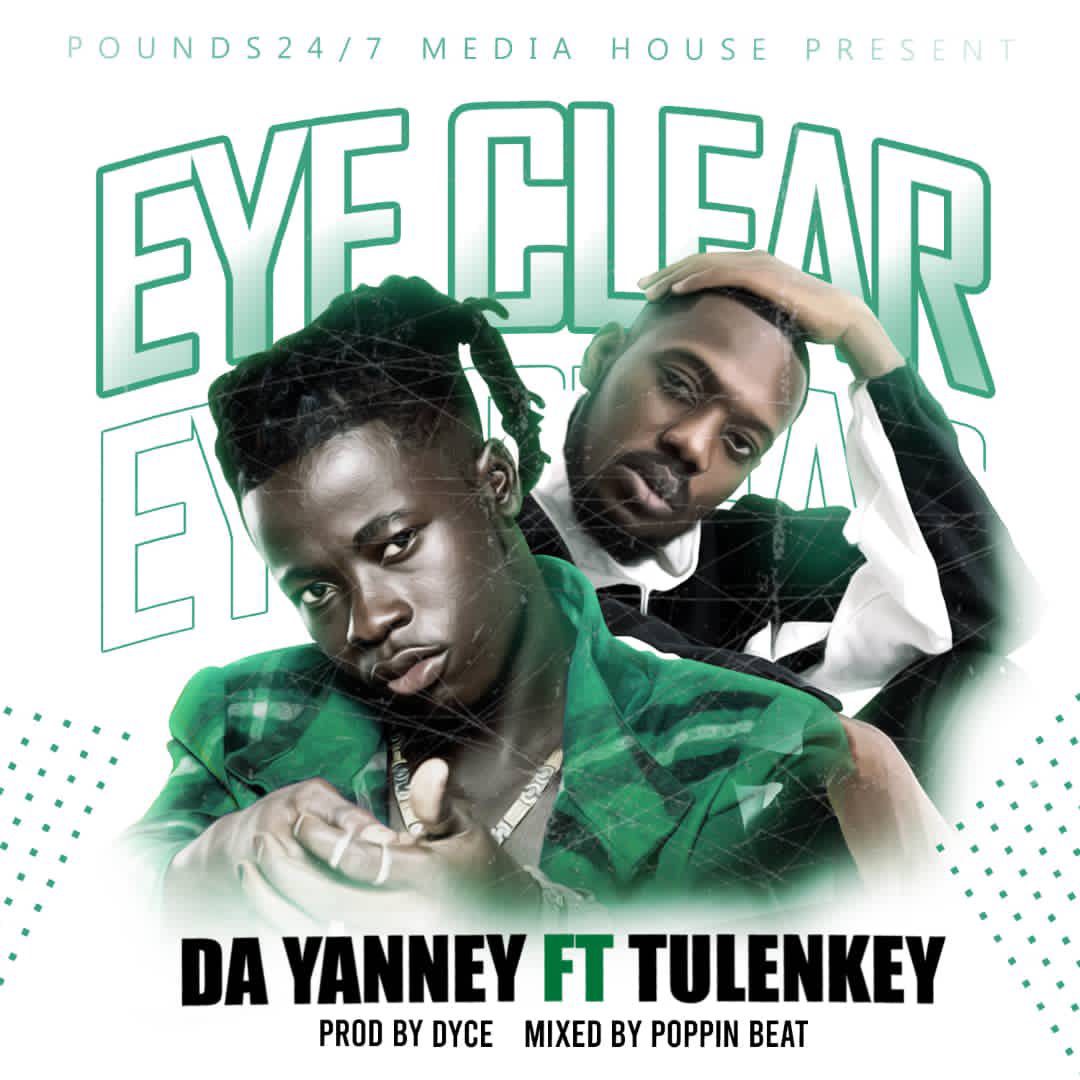 Da Yanney – Eye Clear Ft Tulenkey