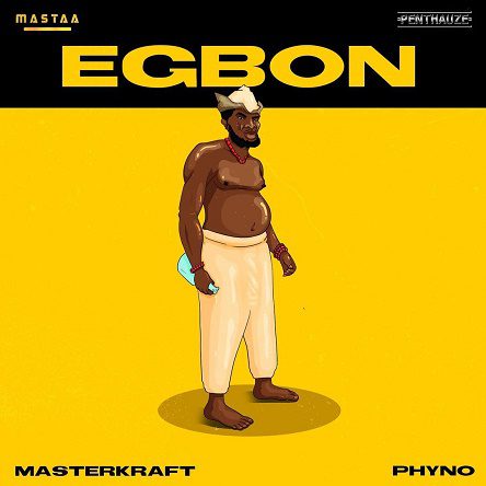 Masterkraft – Egbon Ft Phyno