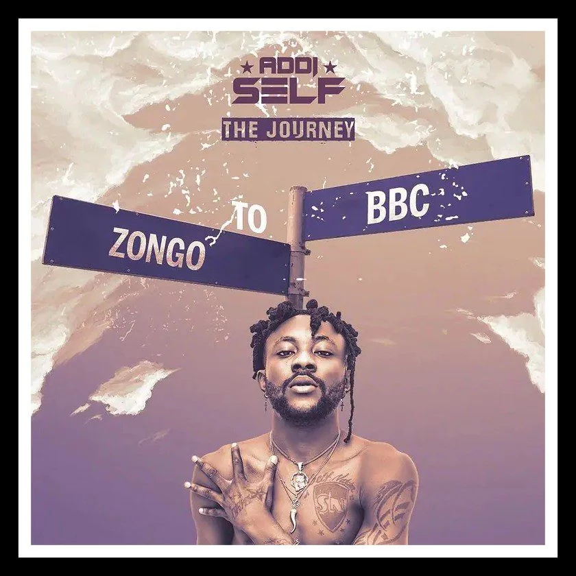 Addi Self – The Journey (Zongo To BBC) (FULL ALBUM) Addi Self – The Journey (Zongo To BBC) (FULL ALBUM)