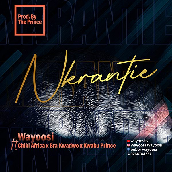 wayosi-nkrantie Wayoosi - Nkranteɛ Ft Chiki Africa x Bra Kwadwo & Kwaku Prince (Prod. By Theprince)