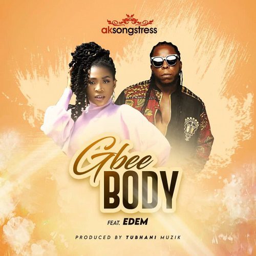 AK Songstress – Gbee Body Ft Edem AK Songstress – Gbee Body Ft Edem
