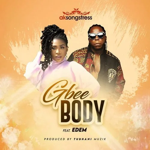 AK Songstress – Gbee Body Ft Edem