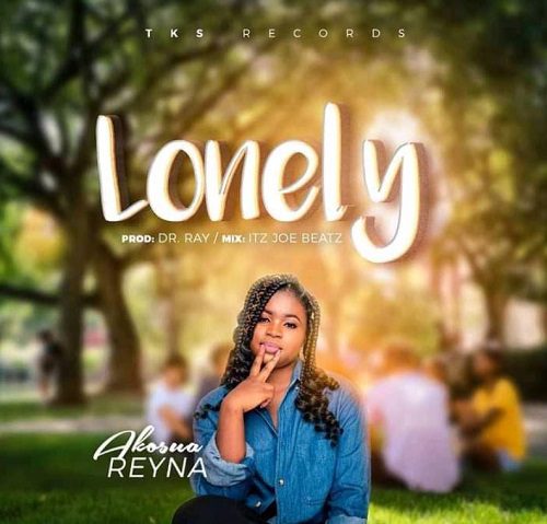 Akosua Reyna – Lonely (Prod. By Dr Ray Beatz)