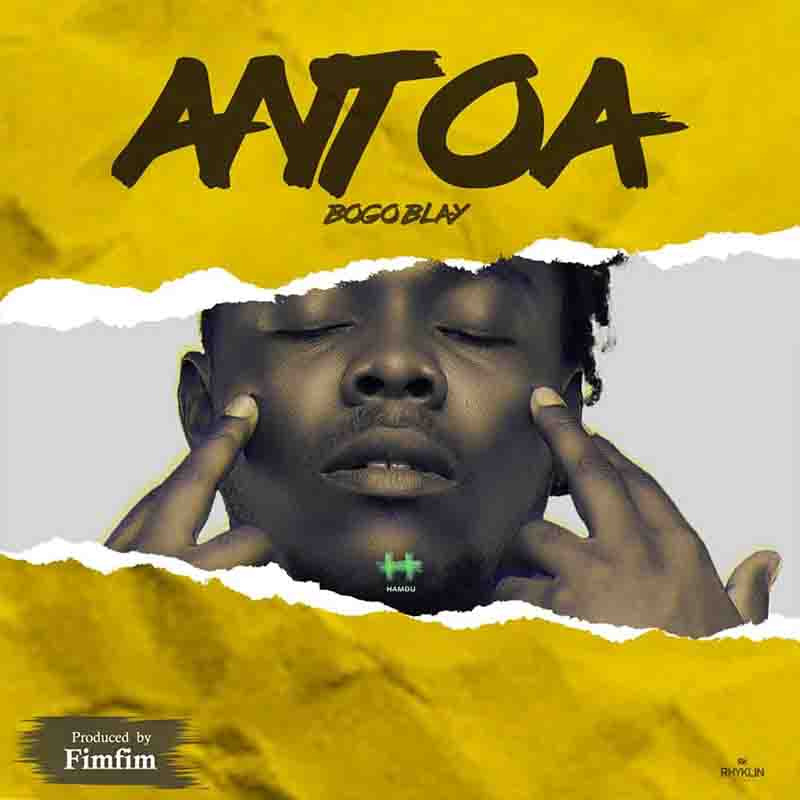 Bogo Blay – Antoa (Prod. by Fimfim)