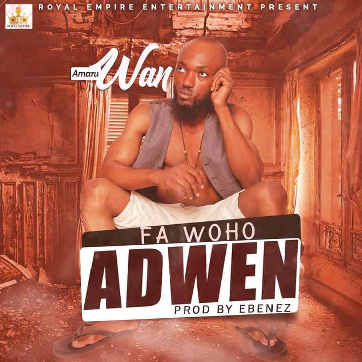 Amaru Wan – Fa Woho Adwen (Prod by Ebenez) Amaru Wan – Fa Woho Adwen (Prod by Ebenez)