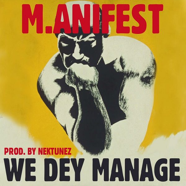 Manifest – We Dey Manage (Prod. By Nektunez)