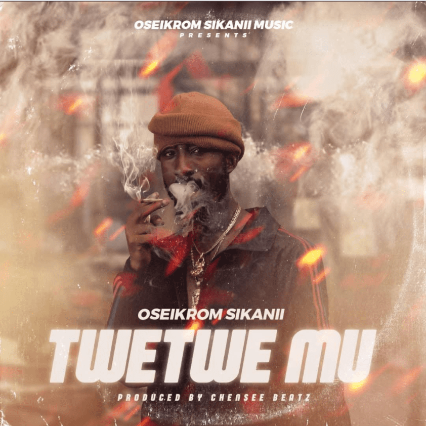 Oseikrom Sikanii – Twetwe Mu (Prod. by Chensee Beatz)