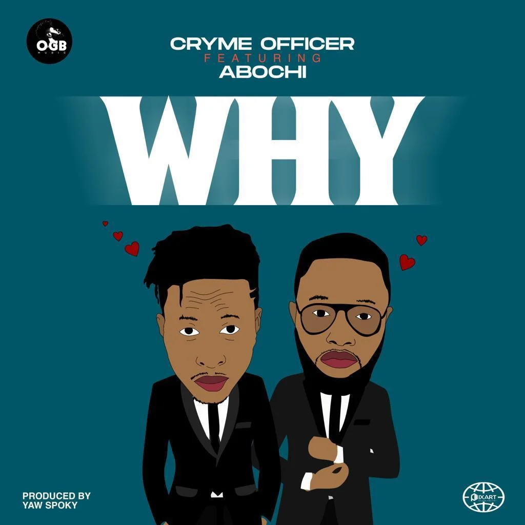 Cryme Officer – Why Ft Abochi (Prod. by Yaw Spoky) Cryme Officer – Why Ft Abochi (Prod. by Yaw Spoky)